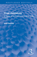 Cruel Habitations: A History of Working-Class Housing, 1780-1918 1032585706 Book Cover