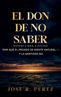 El Don de No Saber: Por Qué el Pecado Se Siente Natural - y la Santidad No (Spanish Edition) B0H5CYH7D1 Book Cover