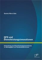 QFD Und Dienstleistungsinnovationen: Entwicklung Von Dienstleistungsinnovationen in Abhangigkeit Von Kundenbedurfnissen 3842897618 Book Cover