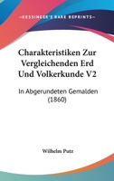 Charakteristiken Zur Vergleichenden Erd Und Volkerkunde V2: In Abgerundeten Gemalden (1860) 1168496691 Book Cover