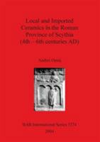Local and Imported Ceramics in the Roman Province of Scythia (4th-6th Centuries Ad): Aspects of Economic Life in the Province of Scythia (Bar International) 1841716278 Book Cover