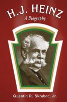 H. J. Heinz: A Biography 078644178X Book Cover