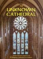The Unknown Cathedral: Lesser Known Aspects of St Magnus Cathedral, Orkney 0954032012 Book Cover