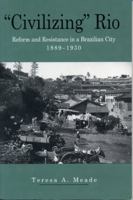 "Civilizing" Rio: Reform and Resistance in a Brazilian City, 1889-1930 0271016086 Book Cover