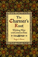 The Charmer's Root: Witching Ways with Common Flora 1736762567 Book Cover