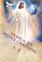 Yeshua, My Prince Charming 1496064372 Book Cover