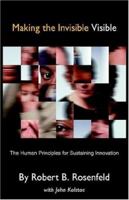 Making the Invisible Visible: The Human Principles for Sustaining Innovation 1413465331 Book Cover