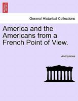 America and the Americans From a French Point of View 1429005157 Book Cover