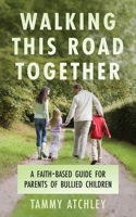Walking This Road Together: A Faith-Based Guide for Parents of Bullied Children B0H2KGSKQJ Book Cover