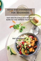 Keto Diet Cookbook for Beginners: Easy and Delicious Keto Recipes to Burn Fat and Improve Your Health 1803012099 Book Cover