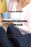 Comunicazione Assertiva: Pratiche e Mini-Abitudini per Comunicare in Modo Escace B0CKY5B83X Book Cover