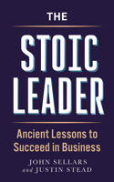 The Stoic Leader: Ancient Lessons to Succeed in Business 1789298911 Book Cover