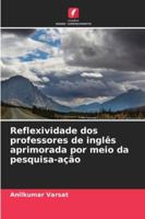 Reflexividade dos professores de inglês aprimorada por meio da pesquisa-ação 6209344577 Book Cover