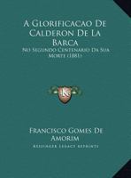 A Glorificacao de Calderon de La Barca: No Segundo Centenario Da Sua Morte (1881) 116950227X Book Cover