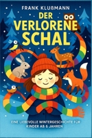 „Der verlorene Schal“: „Eine liebevolle Wintergeschichte für Kinder ab 6 Jahren über Tiere, Freundschaft und Fantasie“ (German Edition) B0FPVK4B3N Book Cover