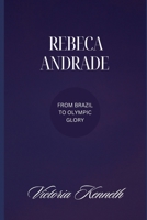 REBECA ANDRADE: FROM BRAZIL TO OLYMPIC GLORY B0DPQFMYK2 Book Cover