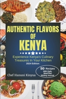 FLAVORS OF KENYA: Experience Kenya's Culinary Treasures In Your Kitchen. B0CH2NT8GQ Book Cover