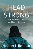 HeadStrong : Through Life, Love, and Brain Surgery 194627786X Book Cover