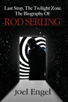 Last Stop, the Twilight Zone: The Biography of Rod Serling 1623061229 Book Cover