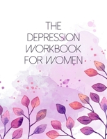 The Depression Workbook For Women: A Self Discovery Journal That Will Guide You Towards A Life Of Happiness And Inner Peace 1694029298 Book Cover