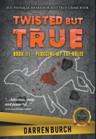 Twisted But True: Book III - Plugging Up The Holes null Book Cover