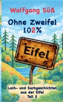 Ohne Zweifel - 102% Eifel: Lach- und Sachgeschichten aus der Eifel (German Edition) 3695158972 Book Cover