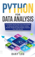 Python for Data Analysis: A Complete Step By Step From Intermediate to Advanced Guide for Python Coding, NumPy, Pandas for Data Analysis. Improve Your Skills Quickly B083XTHHYR Book Cover