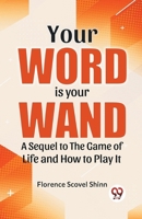 Your Word Is Your Wand A Sequel To "The Game Of Life And How To Play It" 9358592818 Book Cover