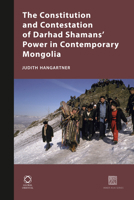 The Constitution and Contestation of Darhad Shaman's Power in Contemporary Mongolia 1906876118 Book Cover
