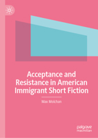 Acceptance and Resistance in American Immigrant Short Fiction: An Impossible Situation for Immigrants in America might be better 3032275873 Book Cover