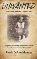 Unwanted I am Lorrie, and I am a Foster Child: The journey of establishing normalcy while utilizing flawed governmental and religious systems. B0C5YQBQZX Book Cover