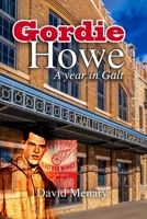 Gordie Howe: A Year in Galt 1312173742 Book Cover