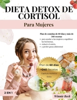 Detox de Cortisol Dieta para Mujeres: Plan de Comidas de 60 Días y +240 Recetas para Mujeres que Quieren Lograr el Equilibrio Hormonal, Reducir el ... la Grasa Abdominal (Spanish Edition) B0F9TB5DFV Book Cover