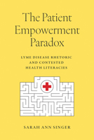The Patient Empowerment Paradox: Lyme Disease Rhetoric and Contested Health Literacies 1643365312 Book Cover