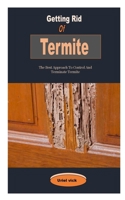 Getting Rid Of Termite: Getting Rid Of Termite: The Best Approach To Control And Terminate Termite B0BJH2M95F Book Cover