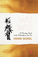 Wu Wei: a phantasy based on the philosophy of Lao-Tse 1019104074 Book Cover