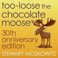 Too-Loose the Chocolate Moose 0985146710 Book Cover