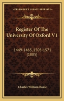 Register Of The University Of Oxford V1: 1449-1463, 1505-1571 1120689902 Book Cover