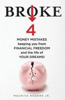 BROKE: 4 Money mistakes keeping you from financial freedom and the life of your dreams 1726413071 Book Cover
