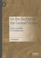 On the Decline of the Genteel Virtues: From Gentility to Technocracy 3030203565 Book Cover