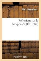 Ra(c)Flexions Sur La Libre-Pensa(c)E (3e A(c)Dition Pra(c)CA(C)Da(c)E D'Une Lettre de M. Le Chanoine Ha(c)Brard) 2012796826 Book Cover
