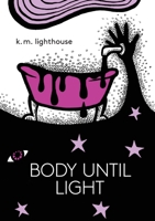 Body until Light 1733824618 Book Cover