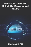 WEB3 FOR EVERYONE: Unlock the Decentralized Future B0DWSFHKQ8 Book Cover