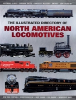 The Illustrated Directory of North American Locomotives: The Story and Progression of Railroads from The Early Days to The Electric Powered Present 1510756582 Book Cover
