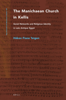 The Manichaean Church in Kellis: Social Networks and Religious Identity in Late Antique Egypt 9004459766 Book Cover