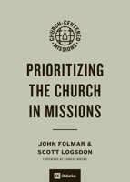 Prioritizing the Church in Missions B0DWNFH9S7 Book Cover