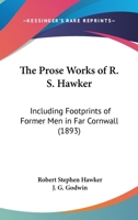 The Prose Works of R. S. Hawker: Including Footprints of Former Men in Far Cornwall 1104398826 Book Cover