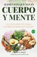 Alimentos Que Sanan Cuerpo y Mente: Una guía práctica para nutrir tus sistemas vitales B0G44DH1JS Book Cover