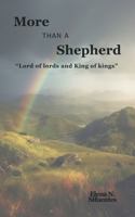 More than a Shepherd: "Lord of Lords and King of Kings" 1735140082 Book Cover