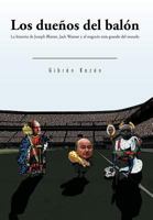 Los dueños del balón: La historia de Joseph Blatter, Jack Warner y el negocio más grande del mundo 1463302649 Book Cover